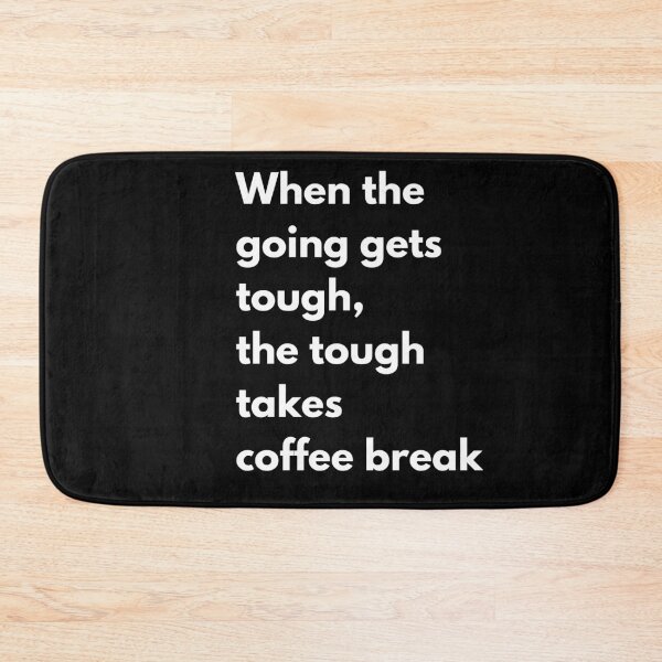Item preview, When the going gets tough, the tough takes coffee break meme designed and sold by coolteesok.
