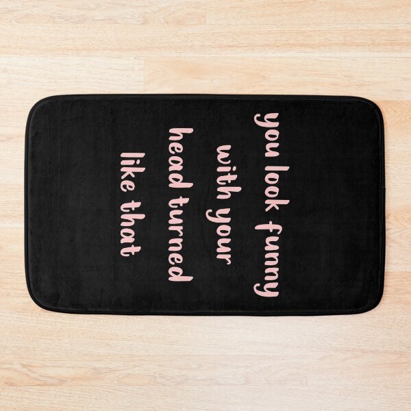 Item preview, You Look Funny With Your Head Turned Like That designed and sold by MJLdesigns.