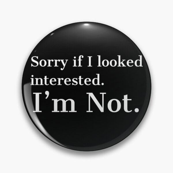 Item preview, Sorry if I looked Interested, I'm Not. designed and sold by Rcasadesign.