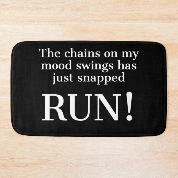 Item preview, The Chains on my mood swings has just snapped, RUN! designed and sold by Rcasadesign.