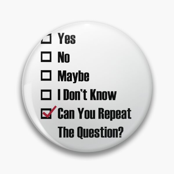 Item preview, yes, no, maybe, i don't know, can you repeat the question? designed and sold by remerasnerdas.