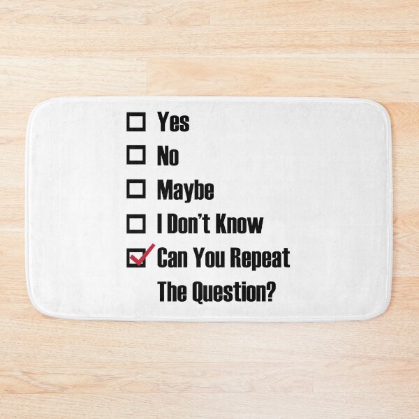 Item preview, yes, no, maybe, i don't know, can you repeat the question? designed and sold by remerasnerdas.