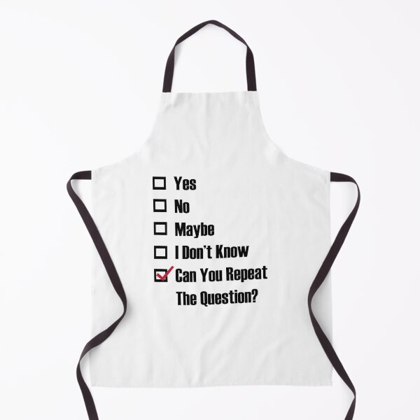 Item preview, yes, no, maybe, i don't know, can you repeat the question? designed and sold by remerasnerdas.