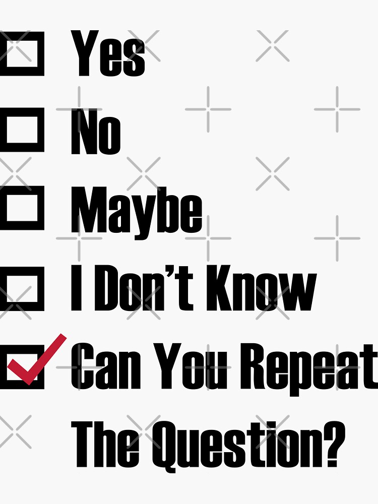 yes-no-maybe-i-don-t-know-can-you-repeat-the-question-sticker