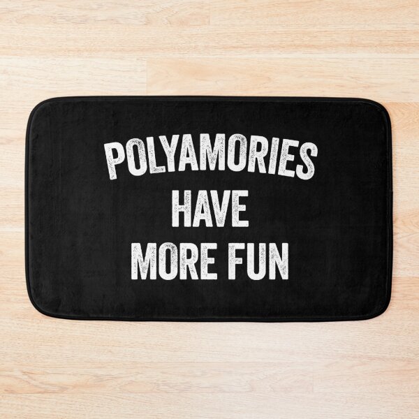 Item preview, POLYAMORIES HAVE MORE FUN designed and sold by Teeter-Totter.