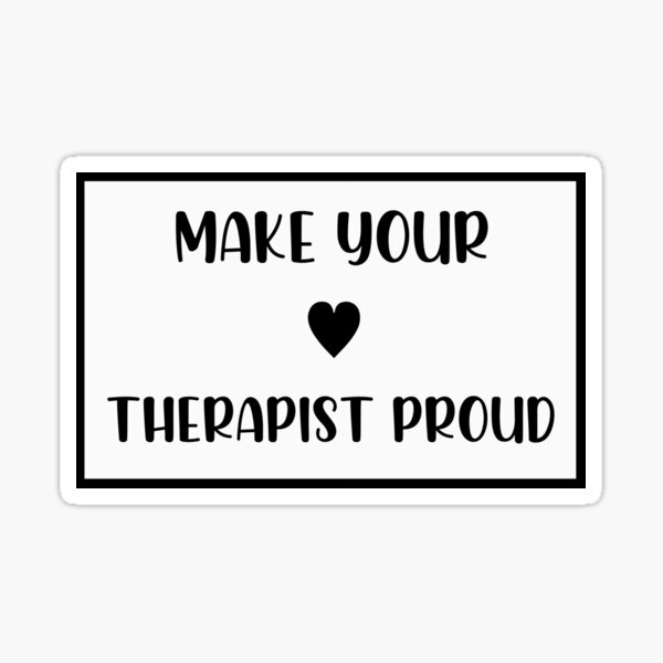 Make Your Therapist Proud Sticker