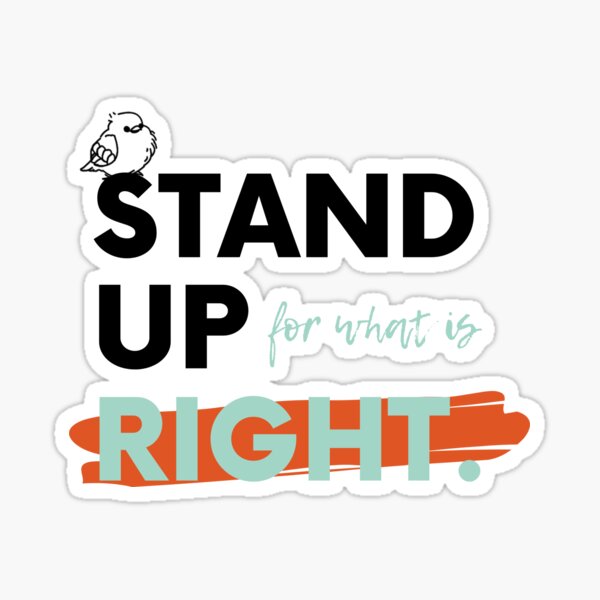 Stand Up for what is Right Sticker
