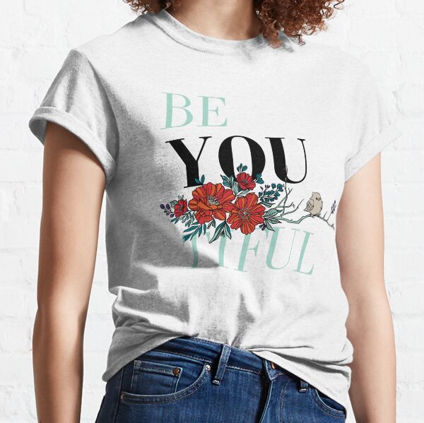 Be You Tiful Classic T-Shirt