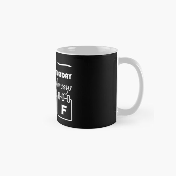 After tuesday calendar wtf funny coffee cup mug idea