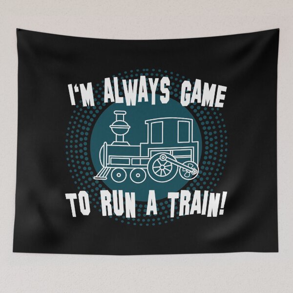Item preview, I'm Always Game To Run A Train designed and sold by OrgasmicStab.