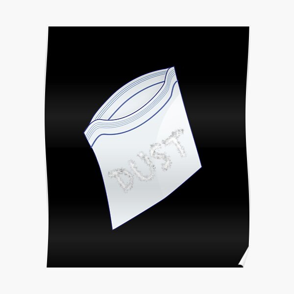 "Dust in a baggie" Poster by Lescoop77 Redbubble