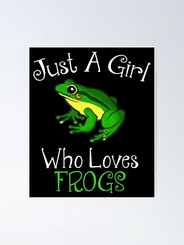 Just A Girl Who Loves Frogs Poster for Sale by CroyleC