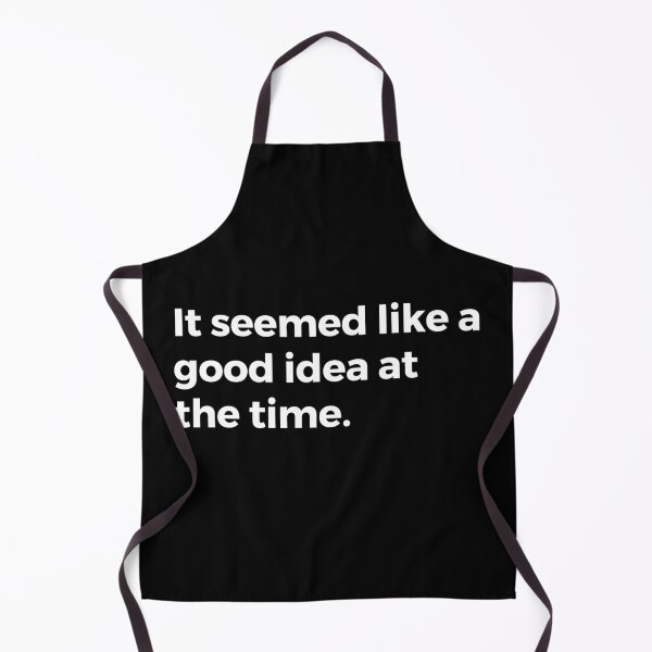 Item preview, It seemed like a good idea at the time. designed and sold by SilverFoxStore.