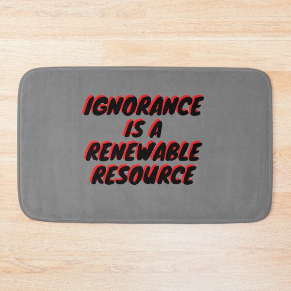 Item preview, Ignorance is a renewable resource. designed and sold by Asymptotic.