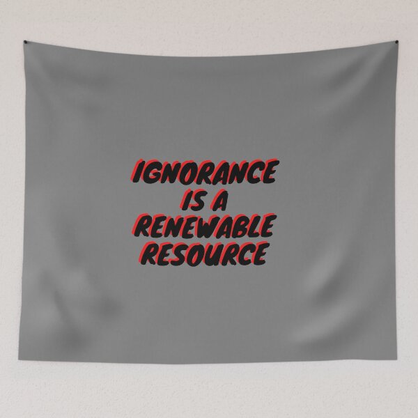 Item preview, Ignorance is a renewable resource. designed and sold by Asymptotic.