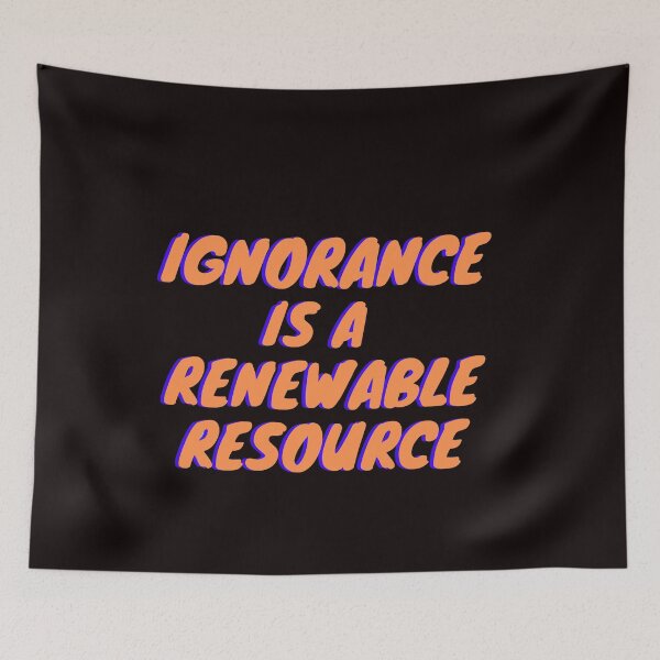 Item preview, Ignorance Is A Renewable Resource designed and sold by Asymptotic.