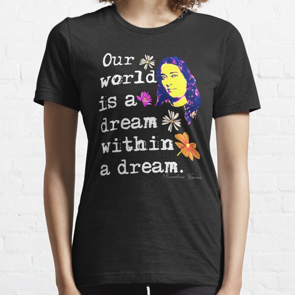 Our World Is A Dream Within A Dream - Paramahansa Yogananda Essential T-Shirt