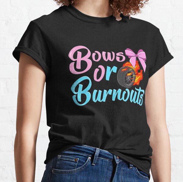 Burnouts Or Bows T-Shirts | Redbubble