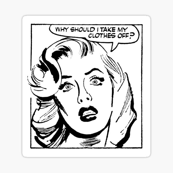 "Why Should I Take My Clothes Off?" Sticker for Sale by Texterns