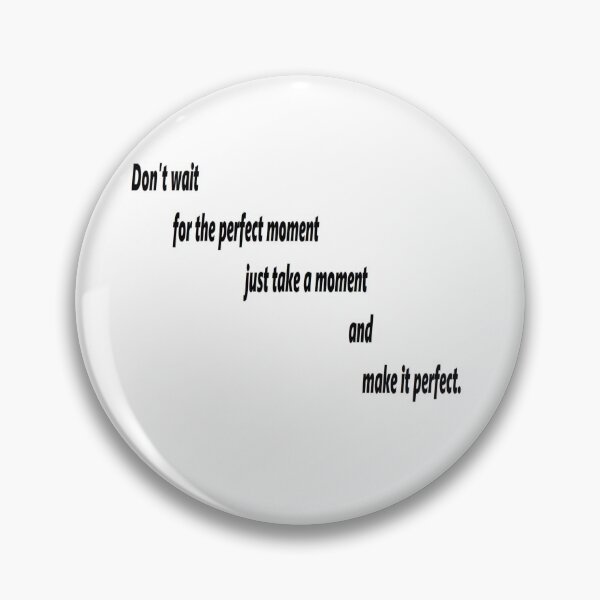Item preview, Don’t wait for the perfect moment just take a moment and make it perfect. designed and sold by khaanju.