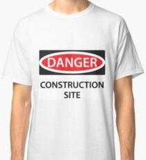 Danger - Construction Site! Classic T-Shirt