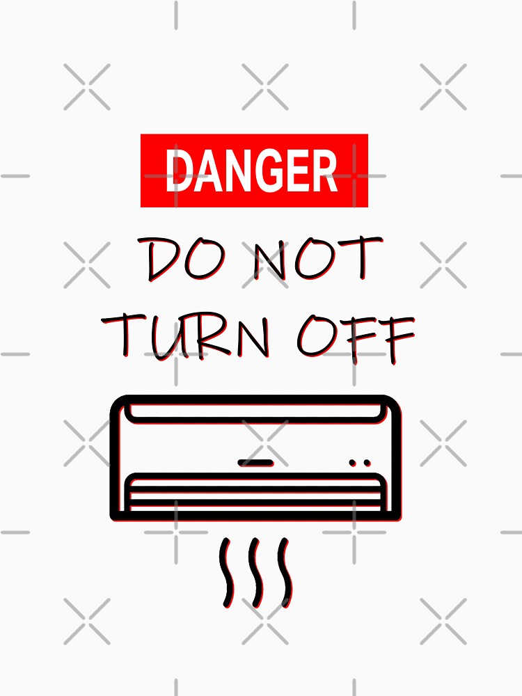 "DO NOT TURN OFF (AIR CON) " Tshirt by raedsalem Redbubble