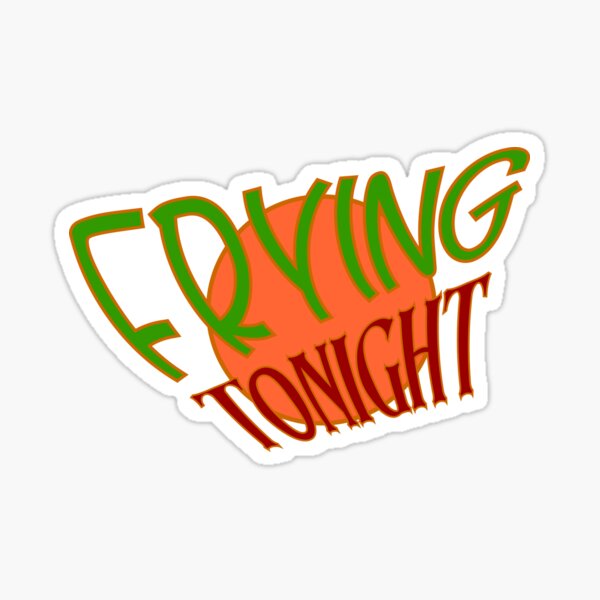 Frying Tonight Sticker