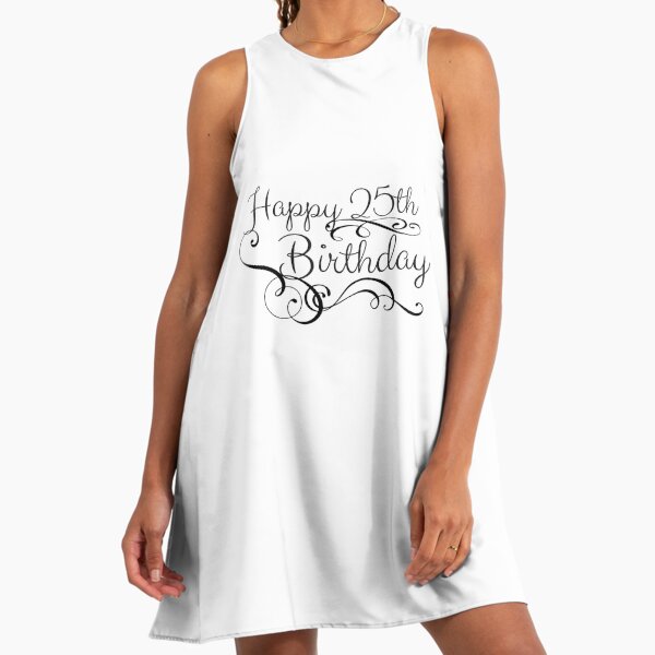 Happy 25th Birthday" A-Line Dress for Sale by 4AllTimes | Redbubble