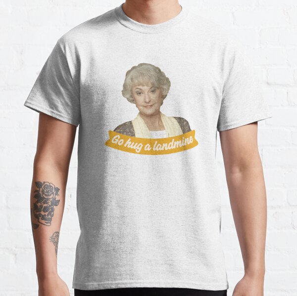 Go Hug A Landmine – Dorothy, The Golden Girls Classic T-Shirt