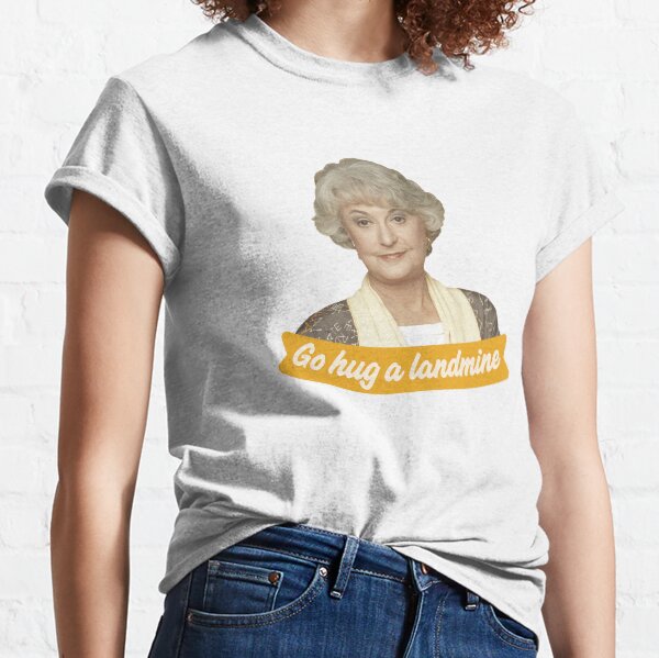 Go Hug A Landmine – Dorothy, The Golden Girls Classic T-Shirt