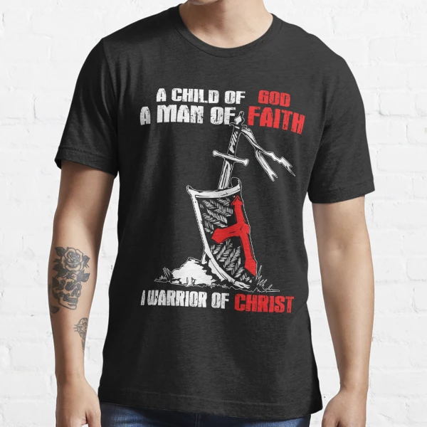I Am A Child of God A Man of Faith A Warrior of Christ Shirt | Essential  T-Shirt