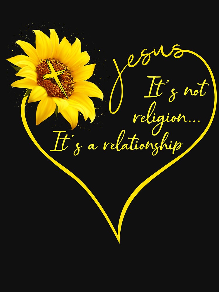 Jesus It's Not Religion It's A Relationship Sunflower Tshirt