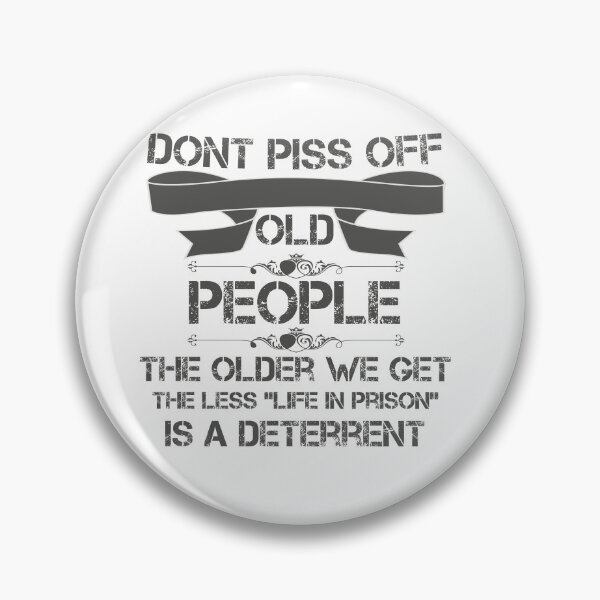 Item preview, DON'T PISS OFF OLD PEOPLE - THE OLDER WE GET THE LESS LIFE designed and sold by beruc.