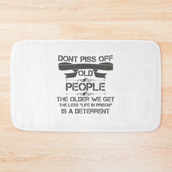Item preview, DON'T PISS OFF OLD PEOPLE - THE OLDER WE GET THE LESS LIFE designed and sold by beruc.