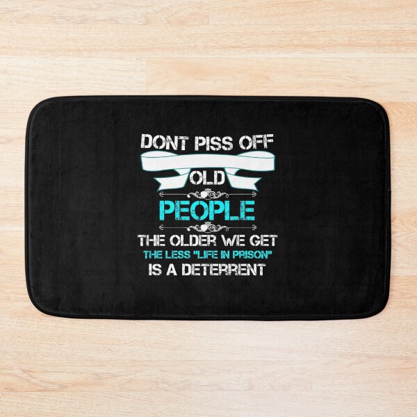 Item preview, DON'T PISS OFF OLD PEOPLE - THE OLDER WE GET THE LESS LIFE designed and sold by beruc.