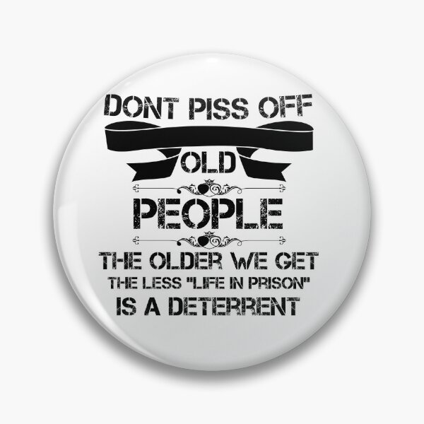 Item preview, DON'T PISS OFF OLD PEOPLE - THE OLDER WE GET THE LESS LIFE designed and sold by beruc.