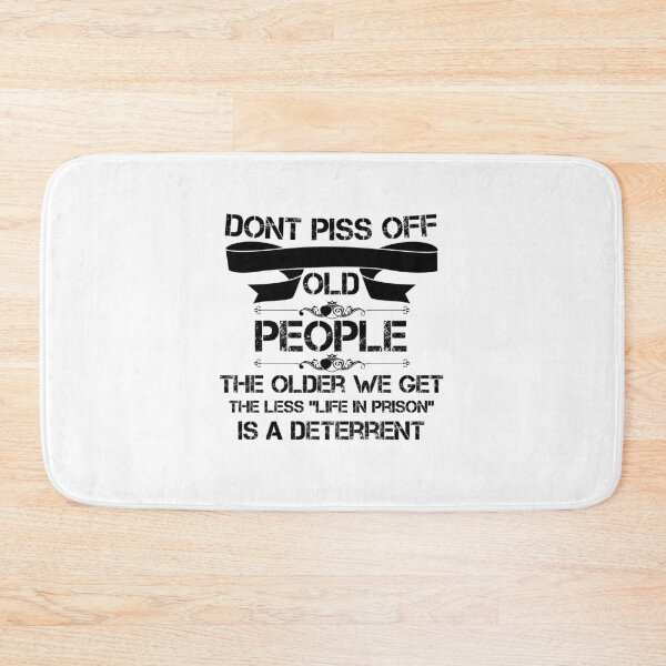 Item preview, DON'T PISS OFF OLD PEOPLE - THE OLDER WE GET THE LESS LIFE designed and sold by beruc.