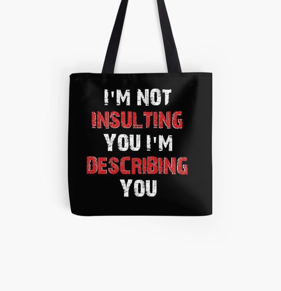 I'm not insulting you I'm describing you All Over Print Tote Bag