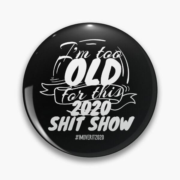 Item preview, I'm Too Old For This 2020 Shit Show designed and sold by DadogDezines.