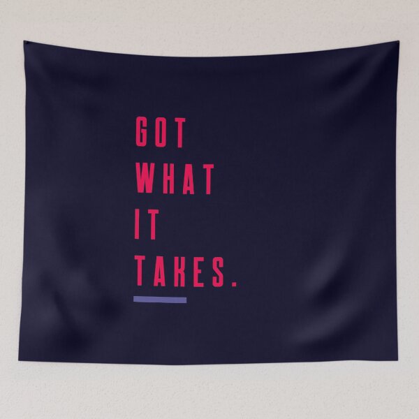 Item preview, Got What It Takes designed and sold by Yourexpression.