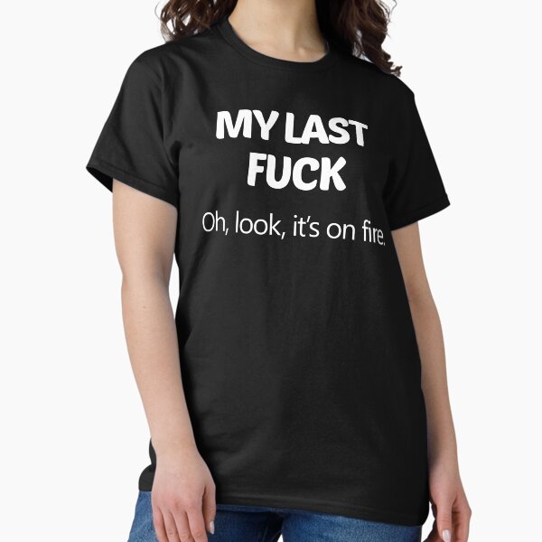 Item preview, My Last FK, Oh look it's on fire | Pessimist Funny Joke Carefree pun designed and sold by trendo.