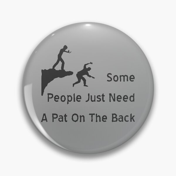 Item preview, Some People Just Need A Pat On The Back designed and sold by MJLdesigns.