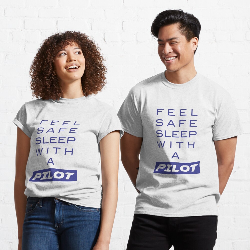 Model 19 - Feel Safe, Sleep With a Pilot Classic T-Shirt