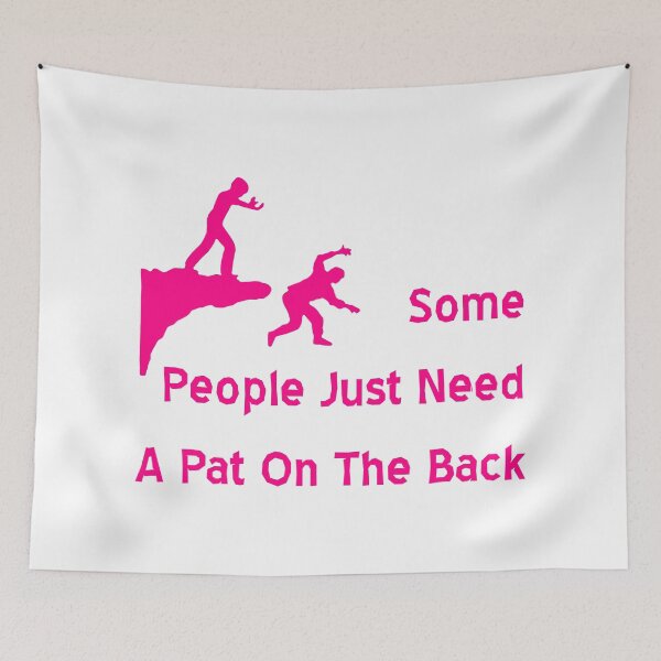 Item preview, Some People Just Need A Pat On The Back designed and sold by MJLdesigns.