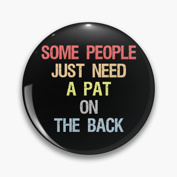 Some People Just Need A Pat On The Back Saying Accessories | Redbubble