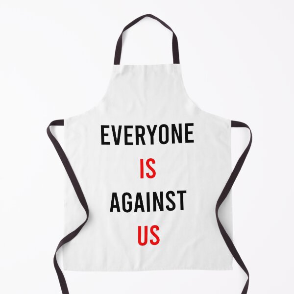 Item preview, everyone is against us designed and sold by MJLdesigns.