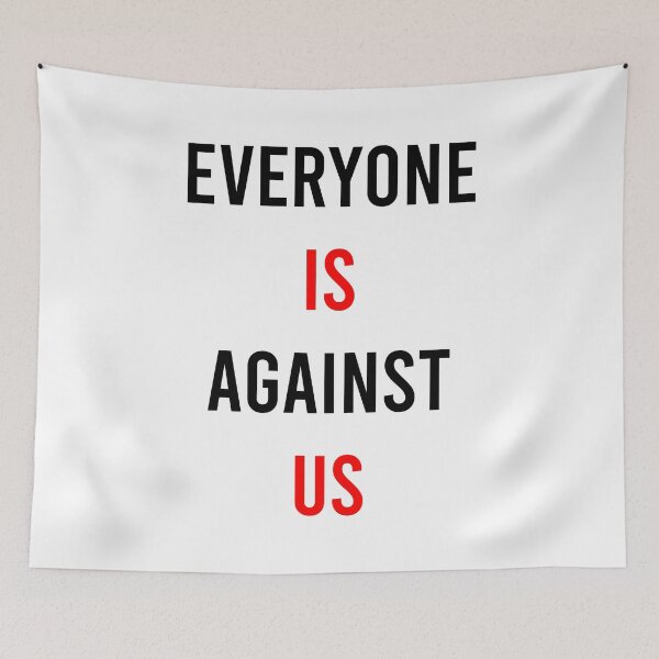 Item preview, everyone is against us designed and sold by MJLdesigns.
