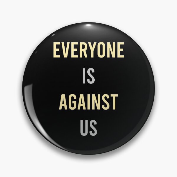 Item preview, Everyone Is Against Us designed and sold by MJLdesigns.