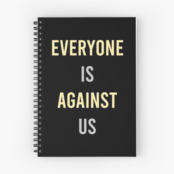 Item preview, Everyone Is Against Us designed and sold by MJLdesigns.