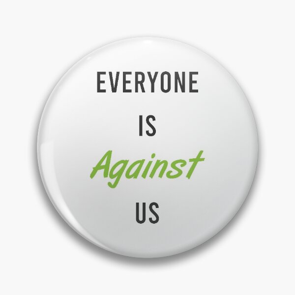 Item preview, Everyone Is Against Us designed and sold by MJLdesigns.